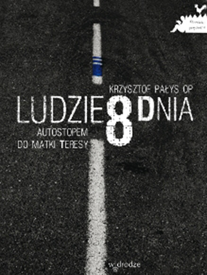 Ludzie 8 dnia. Autostopem do Matki Teresy
