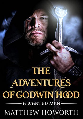 A Wanted Man (The Adventures of Godwin Hood, #1) by Matthew Howorth ...