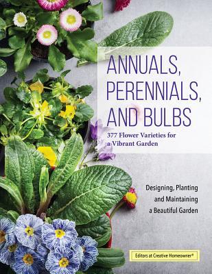 Annuals, Perennials, and Bulbs: 377 Flower Varieties for a Vibrant ...