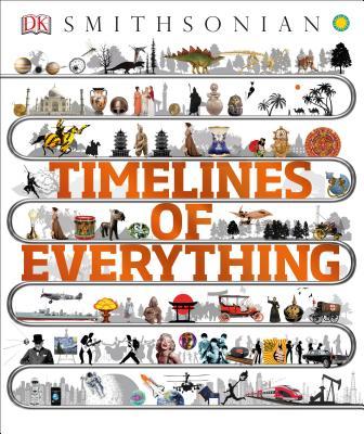Timelines of Everything by D.K. Publishing | Goodreads