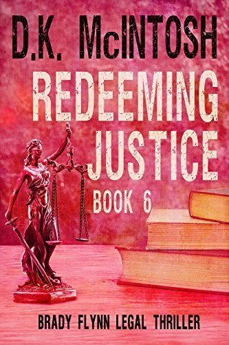 Redeeming Justice A Brady Flynn Novel: Brady Flynn Legal Thriller Series Book 6