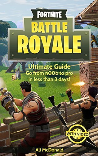 Fortnite Battle Royale: Ultimate Guide - Go from n00b to pro in less than 3 days!