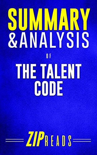Talent Code Synopsis Summary & Analysis of The Talent Code: Greatness Isn't Born. It's Grown ...