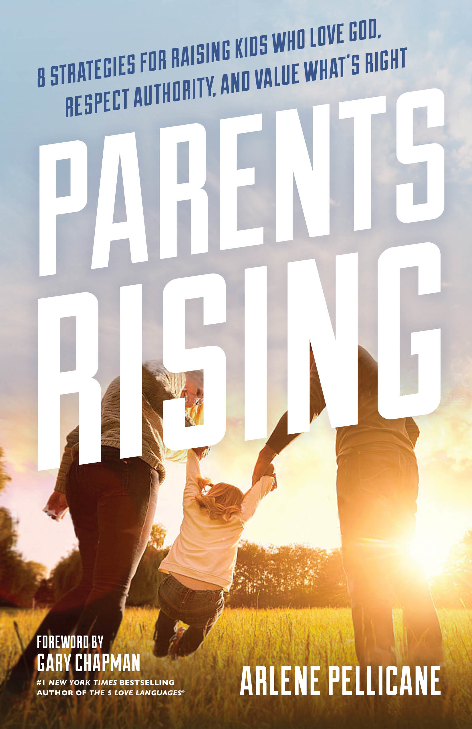 Parents Rising: 8 Strategies for Raising Kids Who Love God, Respect Authority, and Value What's Right