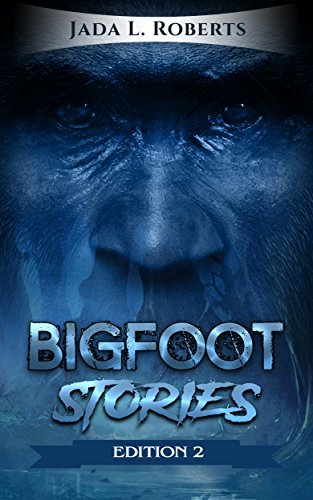 Jada L. Roberts: Bigfoot Stories 2