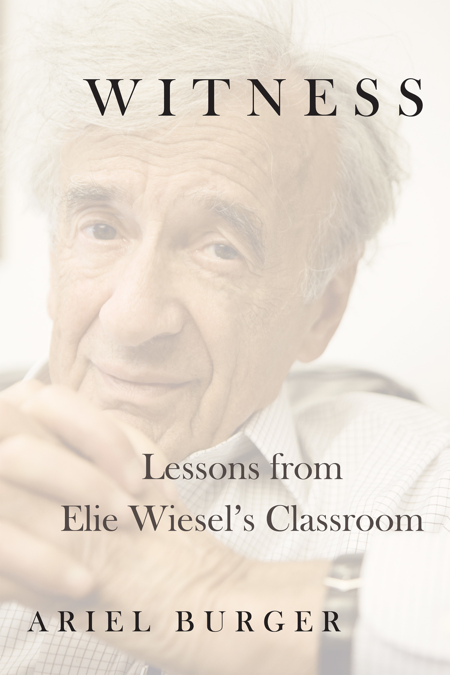 Witness: Lessons from Elie Wiesel's Classroom