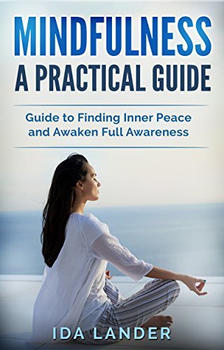 Mindfulness a Practical Guide: Guide to Finding Inner Peace and Awaken ...