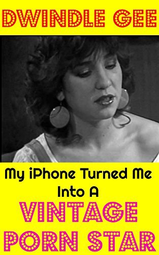 My iPhone Turned Me Into A Vintage Porn Star: The Little Oral Annie Edition by Dwindle Gee