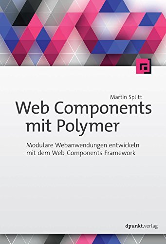 Web Components mit Polymer: Modulare Webanwendungen entwickeln mit dem ...