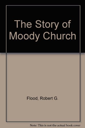 The Story of Moody Church by Robert G. Flood | Goodreads