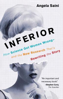 Inferior: How Science Got Women Wrong—And the New Research That's Rewriting the Story