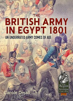 The British Army in Egypt 1801: An Underrated Army Comes of Age by ...