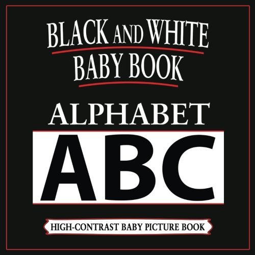 Black and White Baby Book Alphabet HighContrast, Black & White Baby Book by Black And White