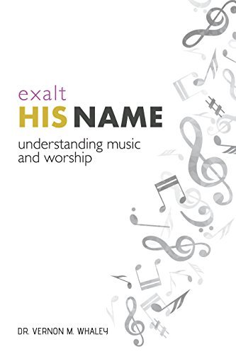 Exalt His Name: Understanding Music and Worship Book 1