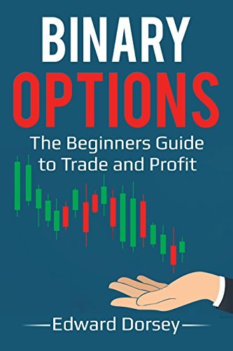 Binary Options: The Beginners Guide to Trade and Profit by Edward ...
