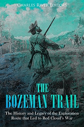 The History and Legacy of the Exploration Route that Led to Red Cloud&rsquo;s War