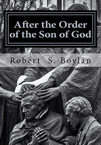 After the Order of the Son of God: The Biblical and Historical Evidence for Latter-day Saint Theology of the Priesthood