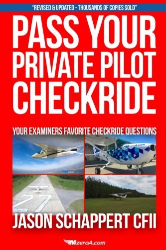 Pass Your Private Pilot Checkride 3.0: Your FAA Checkride Examiners Favorite Questions