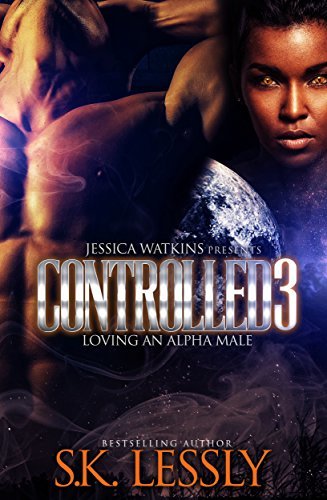 Controlled 3 - Loving An Alpha Male: The Finale