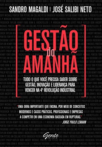 Gestão do amanhã: Tudo o que você precisa saber sobre gestão, inovação e liderança para vencer na 4ª Revolução Industrial