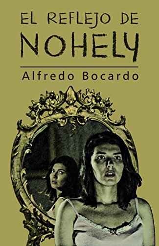 El reflejo de Nohely: Una novela de crimen, terror y amor incondicional.