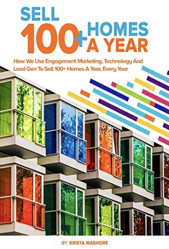 Sell 100+ Homes A Year: How we use Engagement Marketing, Technology and Lead Gen to Sell 100+ Homes A Year, Every Year!