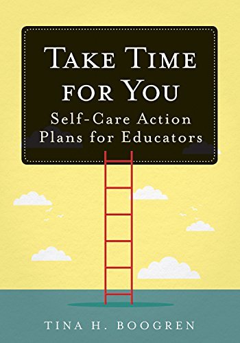 Take Time for You: Self-Care Action Plans for Educators