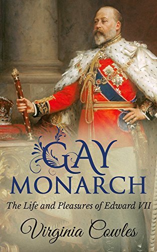 Gay Monarch: The Life and Pleasures of Edward VII