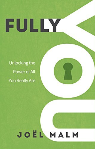 Fully You: Unlocking the Power of All You Really Are