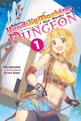 Reborn as a Vending Machine, I Now Wander the Dungeon, Vol. 1 (Reborn as a Vending Machine, I Now Wander the Dungeon Light Novels, #1)