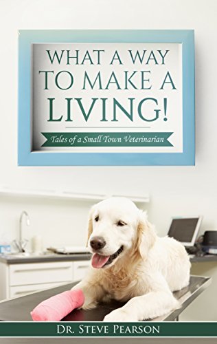 What a Way to Make a Living: Tales of a Small Town Veterinarian