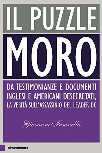 Il puzzle Moro: Da testimonianze e documenti inglesi e americani desecretati, la verità sull'assassinio del leader Dc