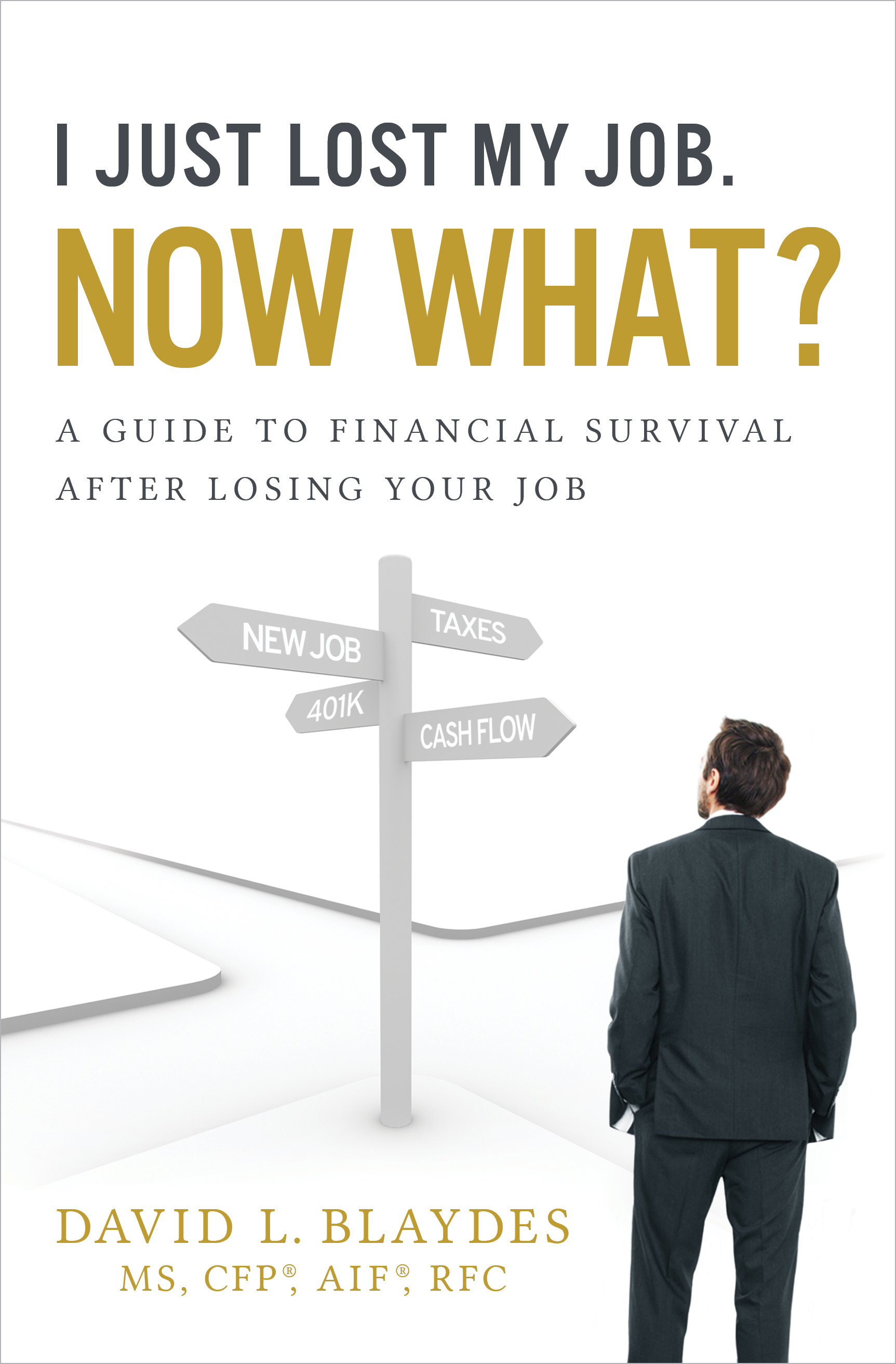 I Just Lost My Job. Now What?: A Guide to Financial Survival After