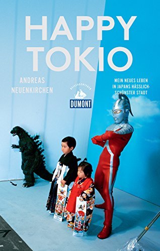 Happy Tokio (DuMont Reiseabenteuer): Mein neues Leben in Japans hässlich-schönster Stadt (DuMont Reiseabenteuer E-Book)