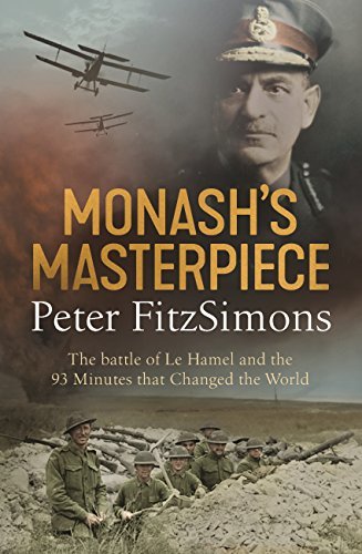 Monash's Masterpiece: The battle of Le Hamel and the 93 minutes that changed the world