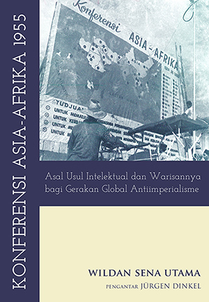 Konferensi Asia Afrika: Asal Usul Intelektual dan Warisannya bagi Gerakan Global Antiimperialisme