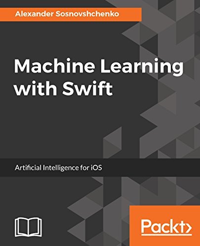 Machine Learning with Swift: Artificial Intelligence for iOS by ...