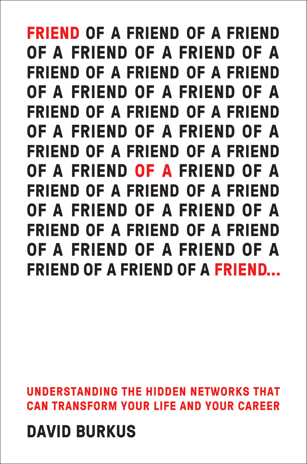 Friend Of A Friend . . .: Understanding the Hidden Networks That Can Transform Your Life and Your Career