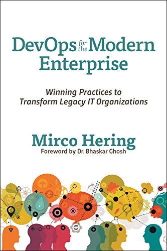 DevOps for the Modern Enterprise: Winning Practices to Transform Legacy IT Organizations