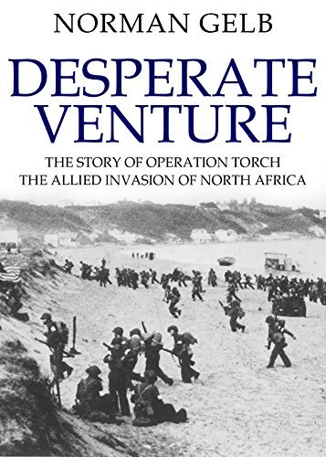 Desperate Venture: The Story of Operation Torch, the Allied Invasion of North Africa