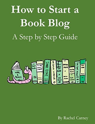 How to Start a Book Blog: A Step By Step Guide by Rachel Carney | Goodreads