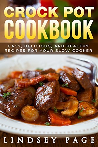 Crock Pot Cookbook: Easy Delicious and Healthy Recipes for Your Slow