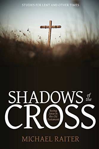 Shadows of the Cross (Lenten Studies) by Michael Raiter | Goodreads
