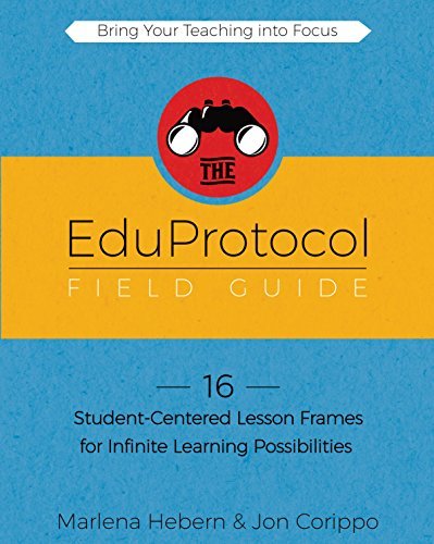 The EduProtocol Field Guide Book 1: 16 Student-Centered Lesson Frames for Infinite Learning Possibilities