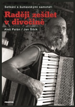 Raději zešílet v divočině: Setkání s šumavskými samotáři