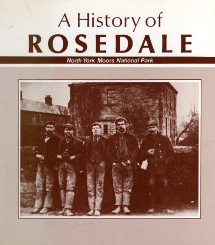 Histoic Rosedale History of Rosedale: The Story of Yorkshire's Most Beautiful Dale by ...