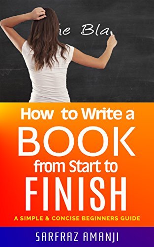 How to Write A Book: From Start To Finish: A Simple & Concise Beginners ...
