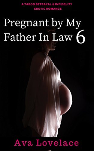 Pregnant by My Father in Law 6