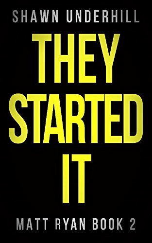 They Started It (Matt Ryan Book 2) by Shawn Underhill | Goodreads