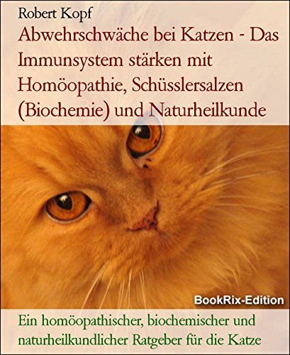 Abwehrschwäche bei Katzen - Das Immunsystem stärken mit Homöopathie, Schüsslersalzen (Biochemie ...